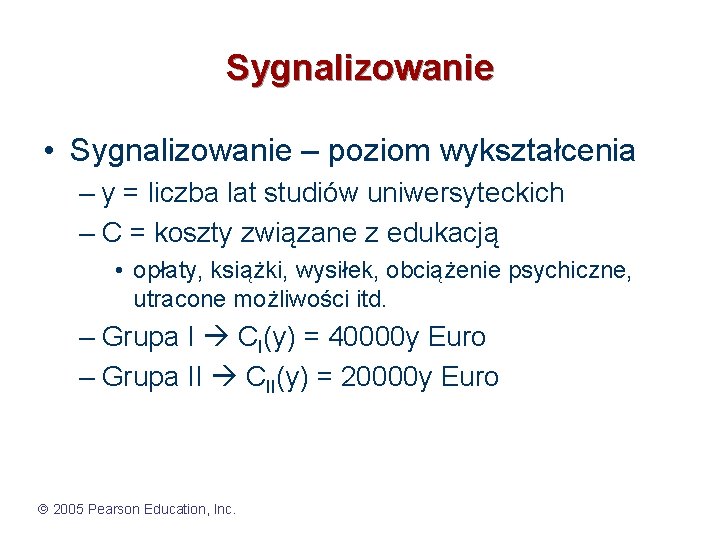 Sygnalizowanie • Sygnalizowanie – poziom wykształcenia – y = liczba lat studiów uniwersyteckich –