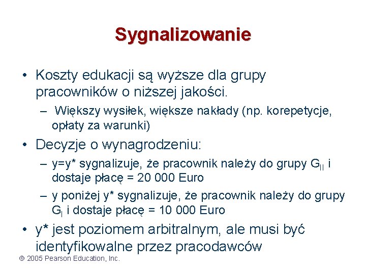 Sygnalizowanie • Koszty edukacji są wyższe dla grupy pracowników o niższej jakości. – Większy