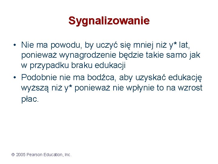 Sygnalizowanie • Nie ma powodu, by uczyć się mniej niż y* lat, ponieważ wynagrodzenie Sygnalizowanie • Nie ma powodu, by uczyć się mniej niż y* lat, ponieważ wynagrodzenie