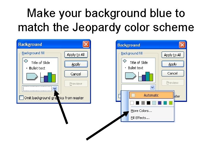 Make your background blue to match the Jeopardy color scheme Make your background blue to match the Jeopardy color scheme