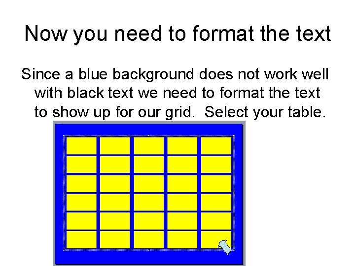 Now you need to format the text Since a blue background does not work Now you need to format the text Since a blue background does not work