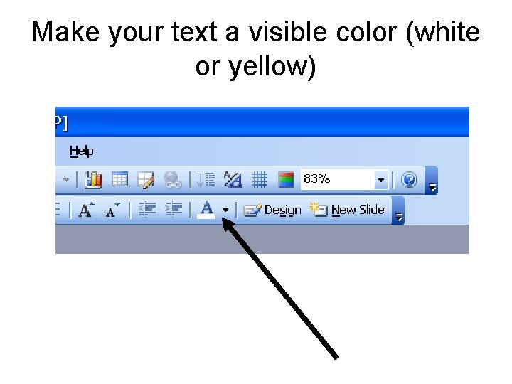 Make your text a visible color (white or yellow) Make your text a visible color (white or yellow)