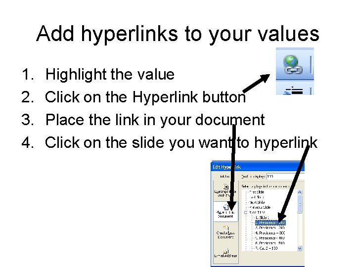 Add hyperlinks to your values 1. 2. 3. 4. Highlight the value Click on Add hyperlinks to your values 1. 2. 3. 4. Highlight the value Click on