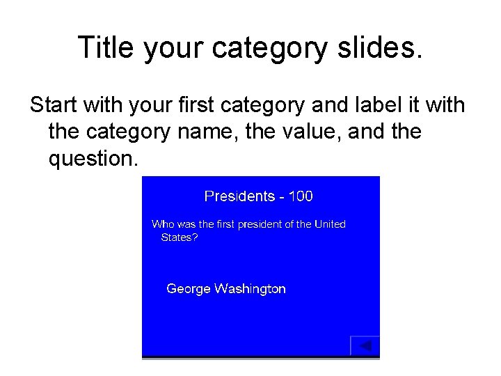 Title your category slides. Start with your first category and label it with the Title your category slides. Start with your first category and label it with the
