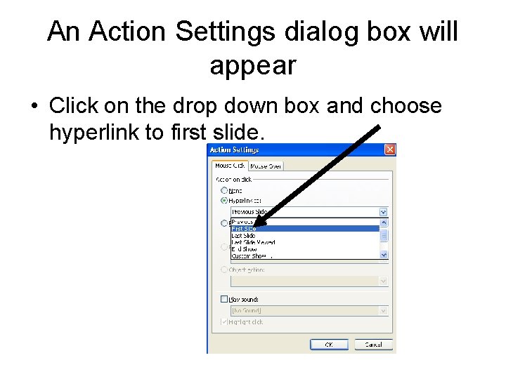 An Action Settings dialog box will appear • Click on the drop down box An Action Settings dialog box will appear • Click on the drop down box