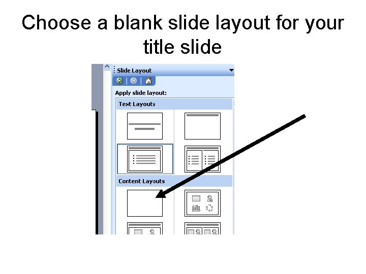 Choose a blank slide layout for your title slide Choose a blank slide layout for your title slide