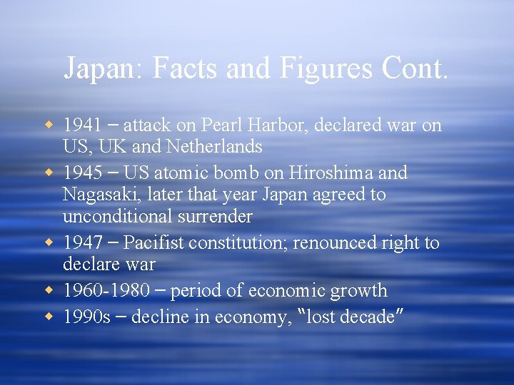 Japan: Facts and Figures Cont. w 1941 – attack on Pearl Harbor, declared war Japan: Facts and Figures Cont. w 1941 – attack on Pearl Harbor, declared war