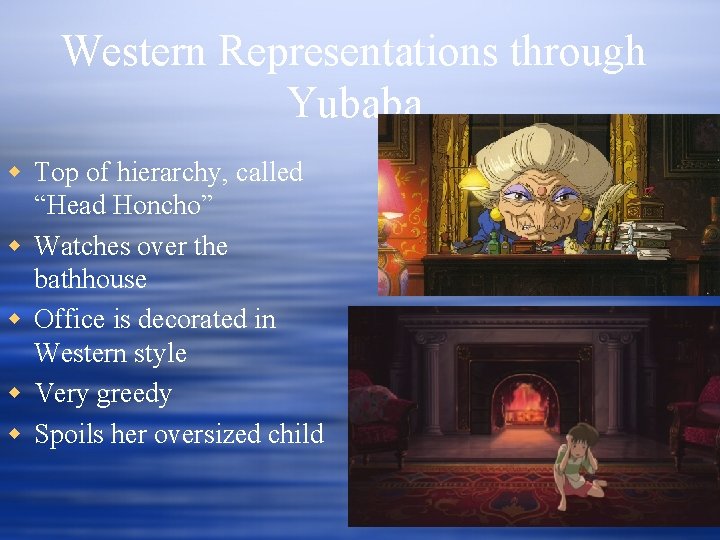 Western Representations through Yubaba w Top of hierarchy, called “Head Honcho” w Watches over Western Representations through Yubaba w Top of hierarchy, called “Head Honcho” w Watches over