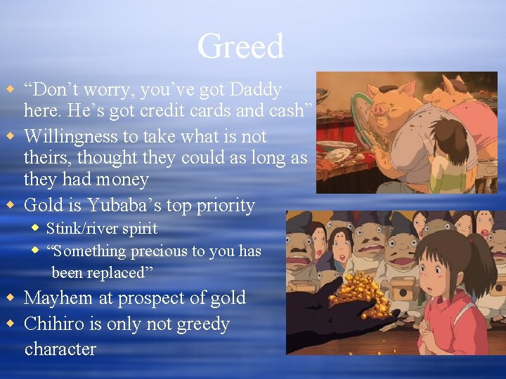 Greed w “Don’t worry, you’ve got Daddy here. He’s got credit cards and cash” Greed w “Don’t worry, you’ve got Daddy here. He’s got credit cards and cash”