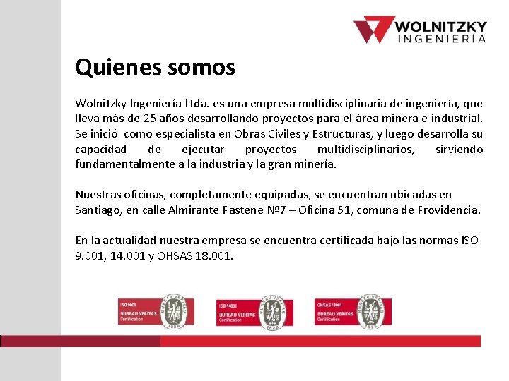 Quienes somos Wolnitzky Ingeniería Ltda. es una empresa multidisciplinaria de ingeniería, que lleva más