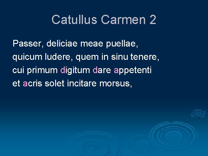 Catullus Carmen 2 Passer, deliciae meae puellae, quicum ludere, quem in sinu tenere, cui