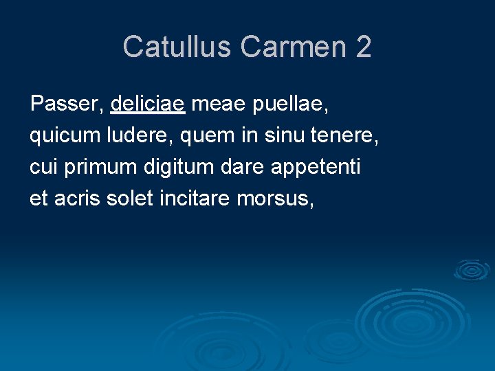 Catullus Carmen 2 Passer, deliciae meae puellae, quicum ludere, quem in sinu tenere, cui