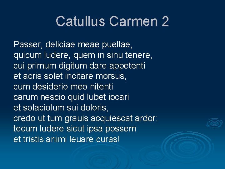 Catullus Carmen 2 Passer, deliciae meae puellae, quicum ludere, quem in sinu tenere, cui