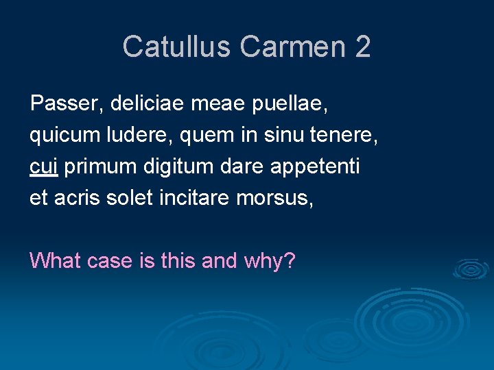 Catullus Carmen 2 Passer, deliciae meae puellae, quicum ludere, quem in sinu tenere, cui