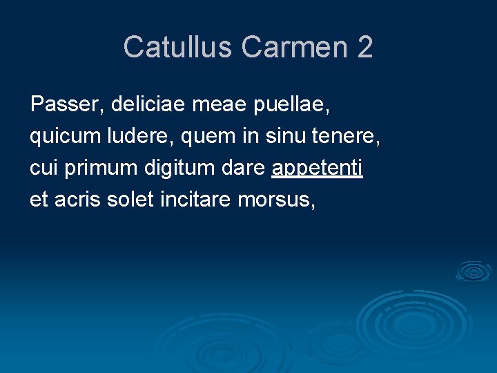 Catullus Carmen 2 Passer, deliciae meae puellae, quicum ludere, quem in sinu tenere, cui
