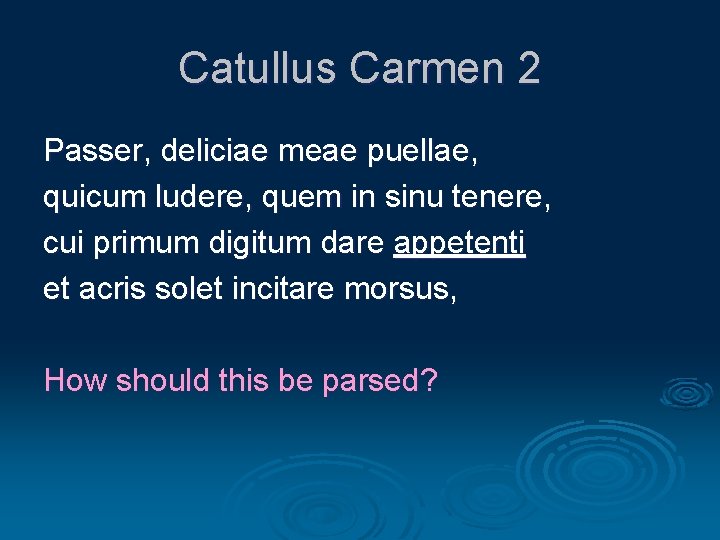 Catullus Carmen 2 Passer, deliciae meae puellae, quicum ludere, quem in sinu tenere, cui