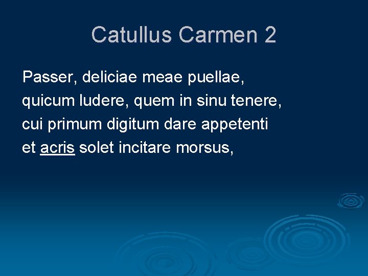 Catullus Carmen 2 Passer, deliciae meae puellae, quicum ludere, quem in sinu tenere, cui