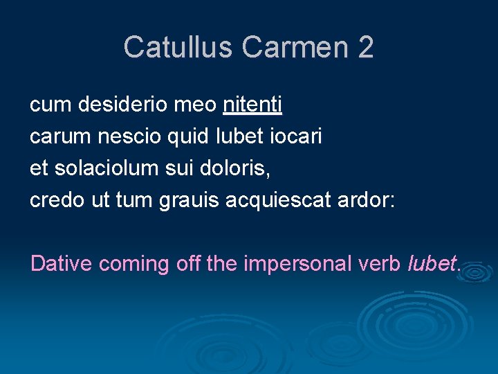 Catullus Carmen 2 cum desiderio meo nitenti carum nescio quid lubet iocari et solaciolum