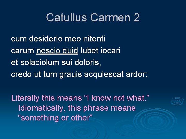 Catullus Carmen 2 cum desiderio meo nitenti carum nescio quid lubet iocari et solaciolum