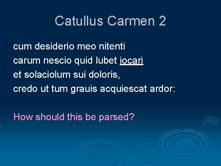 Catullus Carmen 2 cum desiderio meo nitenti carum nescio quid lubet iocari et solaciolum