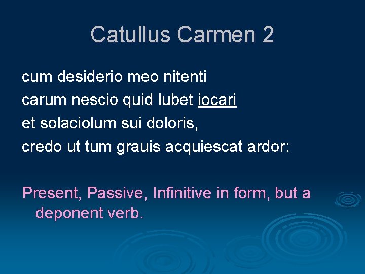 Catullus Carmen 2 cum desiderio meo nitenti carum nescio quid lubet iocari et solaciolum