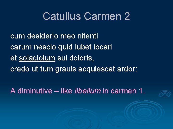 Catullus Carmen 2 cum desiderio meo nitenti carum nescio quid lubet iocari et solaciolum