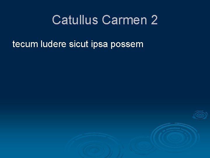 Catullus Carmen 2 tecum ludere sicut ipsa possem 