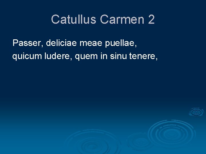 Catullus Carmen 2 Passer, deliciae meae puellae, quicum ludere, quem in sinu tenere, 