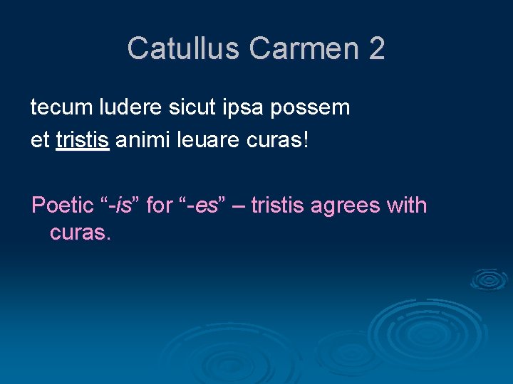 Catullus Carmen 2 tecum ludere sicut ipsa possem et tristis animi leuare curas! Poetic