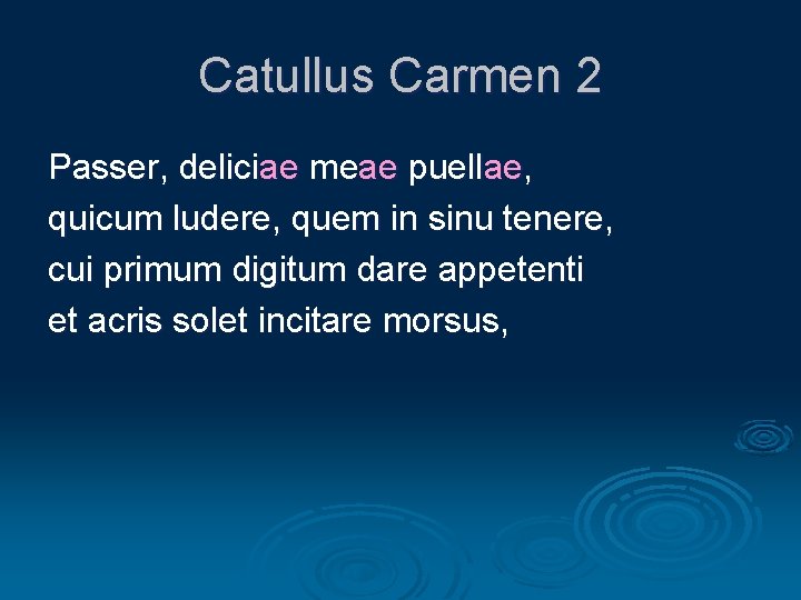 Catullus Carmen 2 Passer, deliciae meae puellae, quicum ludere, quem in sinu tenere, cui