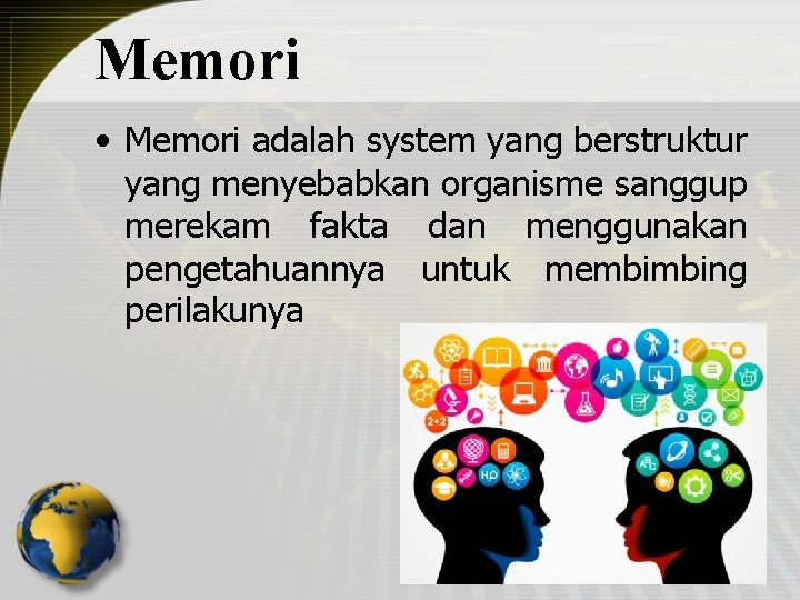 Memori • Memori adalah system yang berstruktur yang menyebabkan organisme sanggup merekam fakta dan