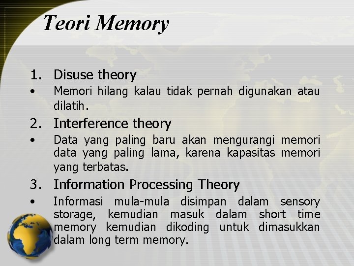 Teori Memory 1. Disuse theory • Memori hilang kalau tidak pernah digunakan atau dilatih.