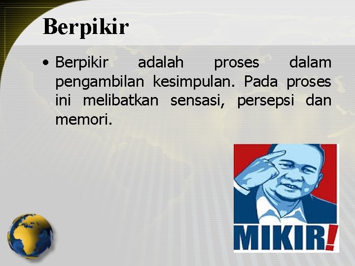 Berpikir • Berpikir adalah proses dalam pengambilan kesimpulan. Pada proses ini melibatkan sensasi, persepsi