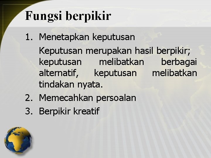Fungsi berpikir 1. Menetapkan keputusan Keputusan merupakan hasil berpikir; keputusan melibatkan berbagai alternatif, keputusan