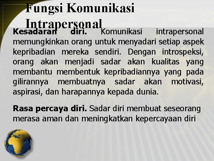 Fungsi Komunikasi Intrapersonal Kesadaran diri. Komunikasi intrapersonal memungkinkan orang untuk menyadari setiap aspek kepribadian