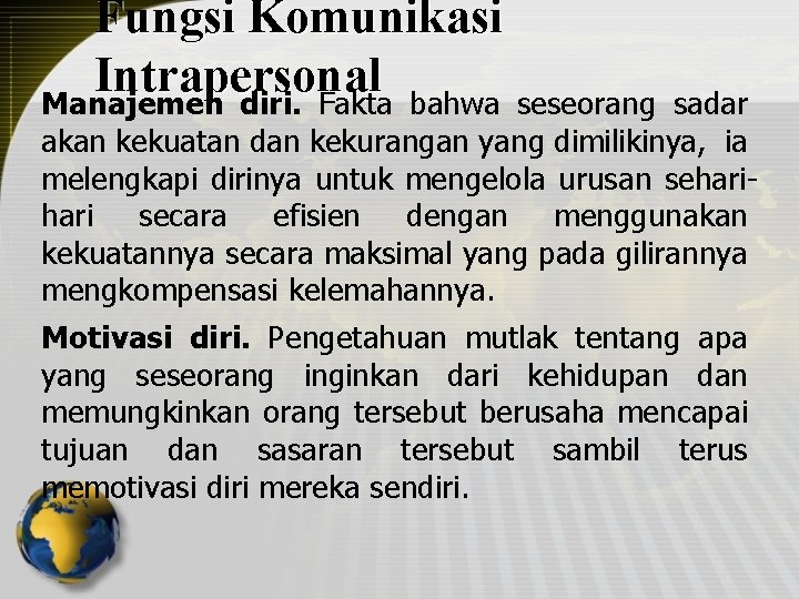 Fungsi Komunikasi Intrapersonal Manajemen diri. Fakta bahwa seseorang sadar akan kekuatan dan kekurangan yang
