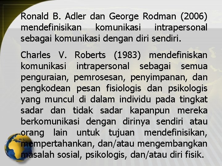 Ronald B. Adler dan George Rodman (2006) mendefinisikan komunikasi intrapersonal sebagai komunikasi dengan diri