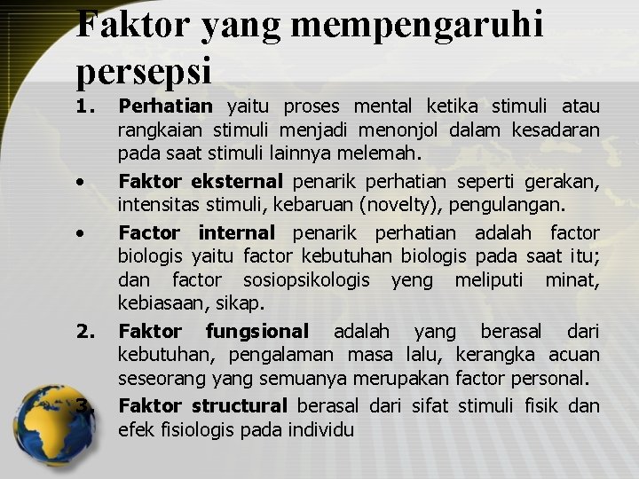 Faktor yang mempengaruhi persepsi 1. • • 2. 3. Perhatian yaitu proses mental ketika