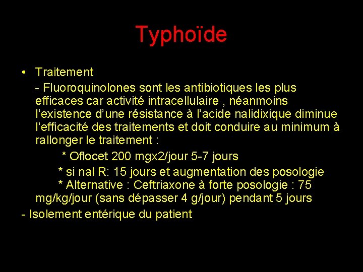 Typhoïde • Traitement - Fluoroquinolones sont les antibiotiques les plus efficaces car activité intracellulaire