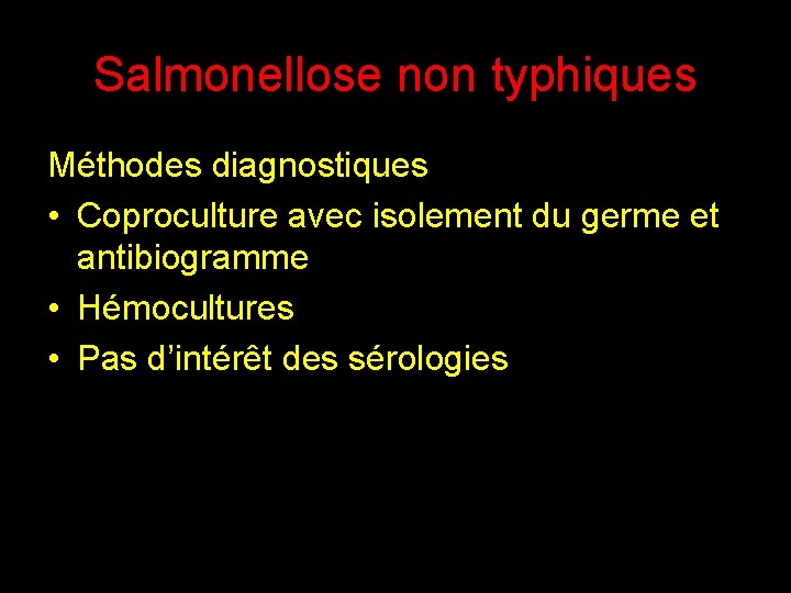 Salmonellose non typhiques Méthodes diagnostiques • Coproculture avec isolement du germe et antibiogramme • Salmonellose non typhiques Méthodes diagnostiques • Coproculture avec isolement du germe et antibiogramme •
