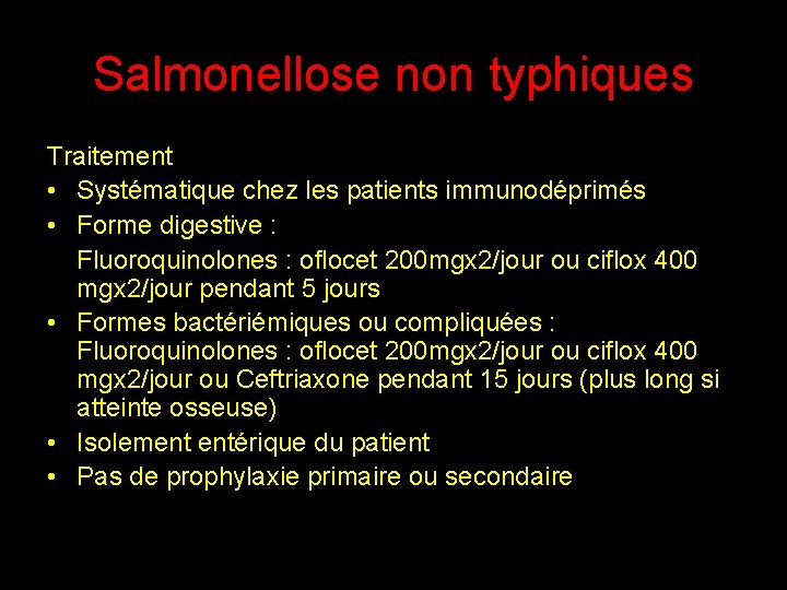 Salmonellose non typhiques Traitement • Systématique chez les patients immunodéprimés • Forme digestive : Salmonellose non typhiques Traitement • Systématique chez les patients immunodéprimés • Forme digestive :