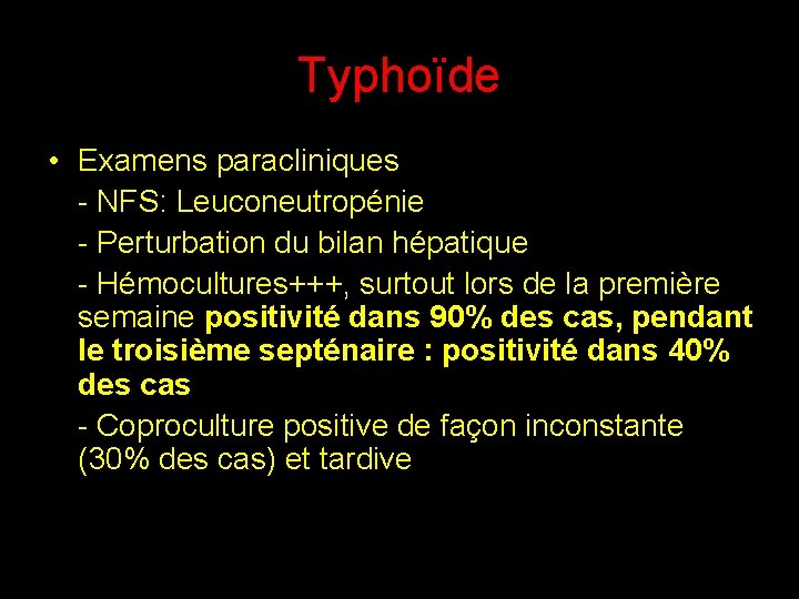 Typhoïde • Examens paracliniques - NFS: Leuconeutropénie - Perturbation du bilan hépatique - Hémocultures+++,