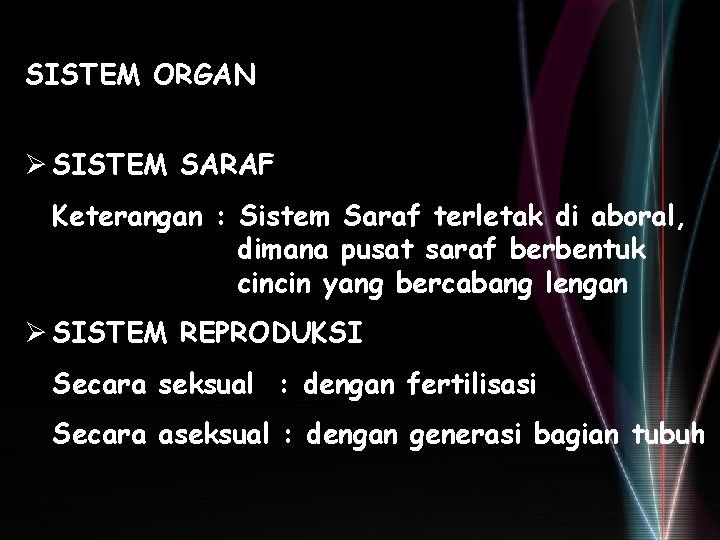 SISTEM ORGAN Ø SISTEM SARAF Keterangan : Sistem Saraf terletak di aboral, dimana pusat SISTEM ORGAN Ø SISTEM SARAF Keterangan : Sistem Saraf terletak di aboral, dimana pusat
