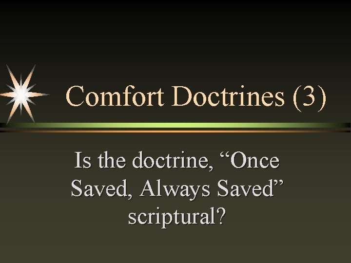 Comfort Doctrines (3) Is the doctrine, “Once Saved, Always Saved” scriptural? 