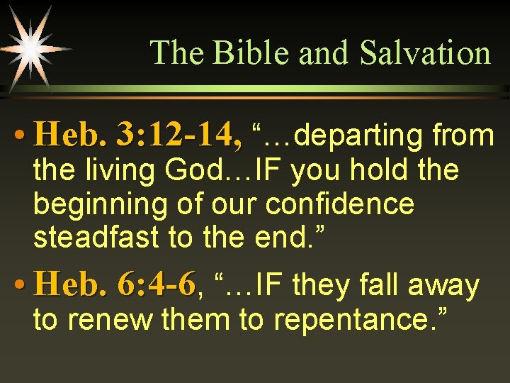 The Bible and Salvation • Heb. 3: 12 -14, “…departing from the living God…IF