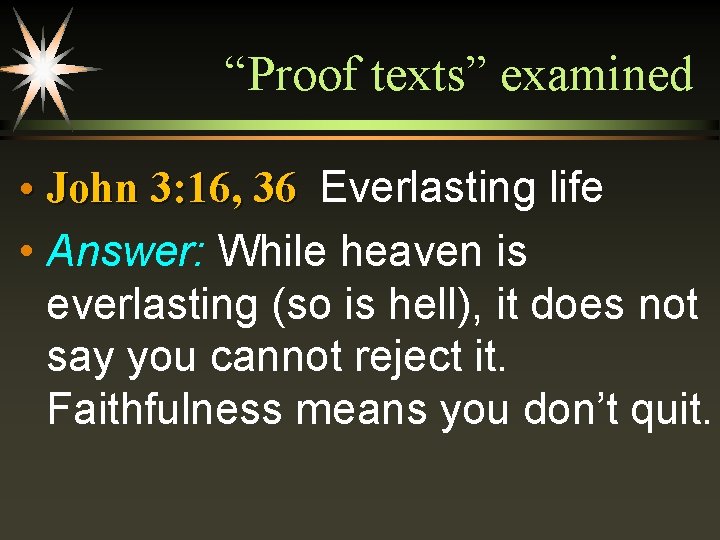 “Proof texts” examined • John 3: 16, 36 Everlasting life • Answer: While heaven