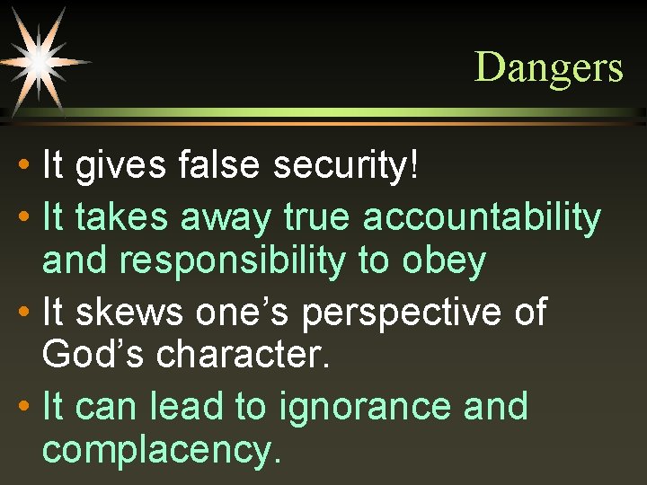 Dangers • It gives false security! • It takes away true accountability and responsibility