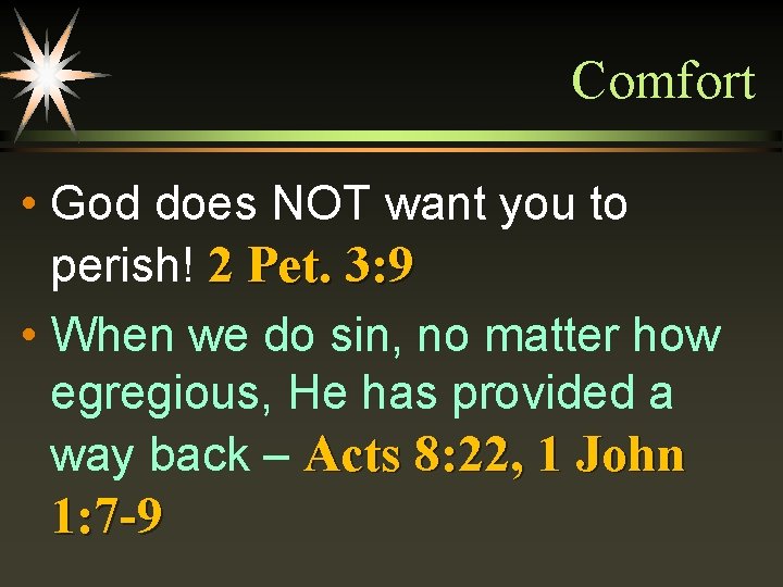 Comfort • God does NOT want you to perish! 2 Pet. 3: 9 •