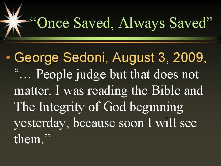 “Once Saved, Always Saved” • George Sedoni, August 3, 2009, “… People judge but