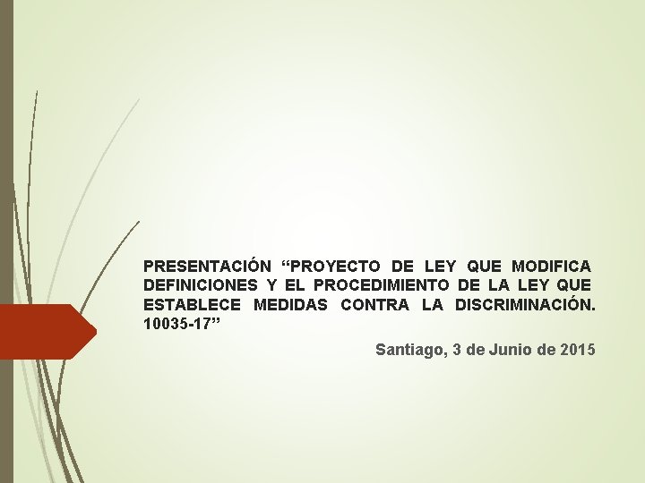 PRESENTACIÓN “PROYECTO DE LEY QUE MODIFICA DEFINICIONES Y EL PROCEDIMIENTO DE LA LEY QUE